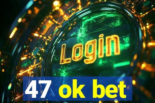 47 ok bet